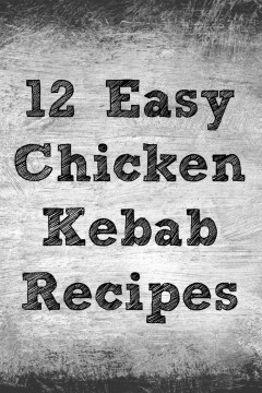 12 Easy Chicken Kebab Recipes text on a grey smokey looking background.
